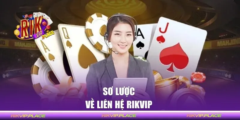 Giới thiệu chi tiết về liên hệ RIKVIP