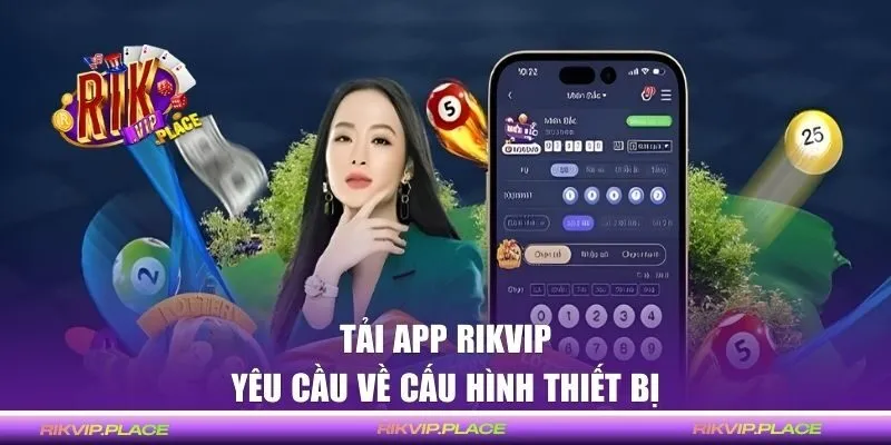 Yêu cầu về cấu hình thiết bị khi tải app RIKVIP