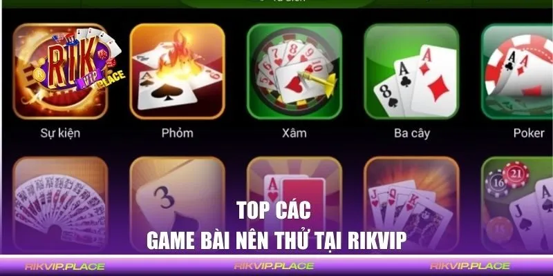 Top các Game Bài nên thử tại Rikvip