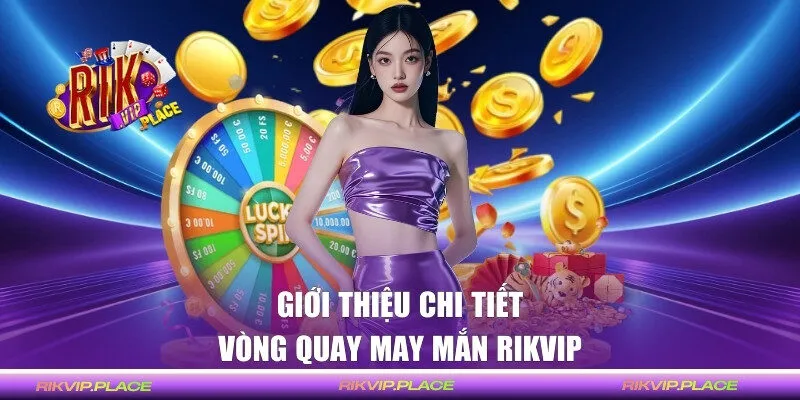 Giới thiệu về vòng quay may mắn RIKVIP